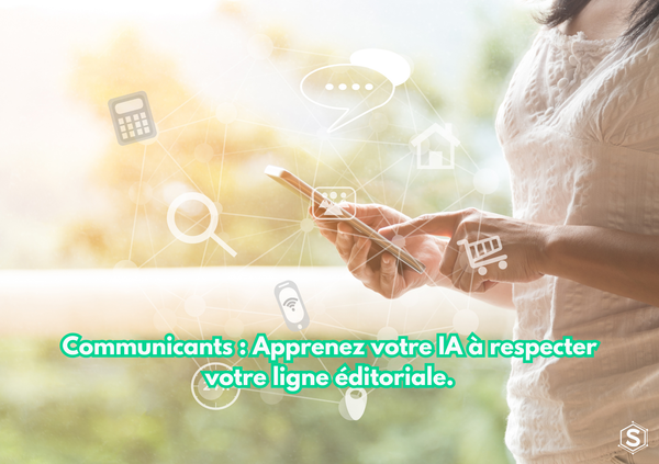 Communicants : Apprenez à votre IA à respecter votre ligne éditoriale.